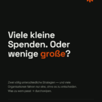 Viele kleine Spenden. Oder wenige große?